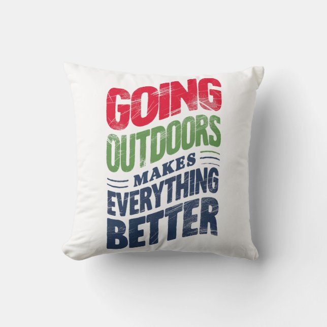 Go Outdoors, It Makes Everything Better Throw Pillow (Front)