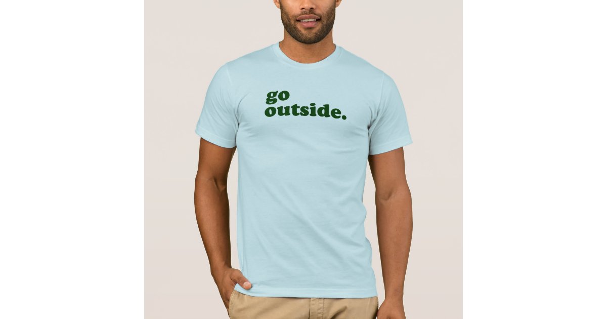 go outside t shirt