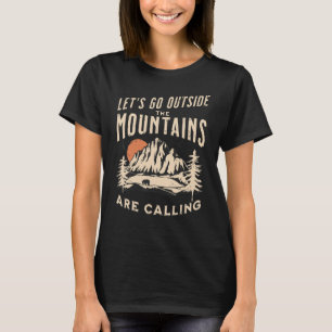 Go Outside The Mountains Are Calling Camping Hikin T-Shirt