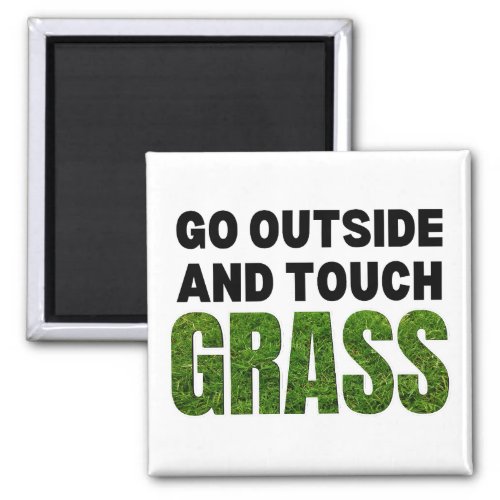 GO OUTSIDE TOUCH GRASS Funny Humor Magnet
