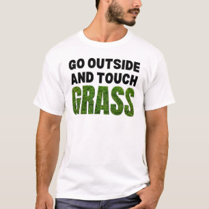 GO OUTSIDE TOUCH GRASS Funny Humor T-Shirt