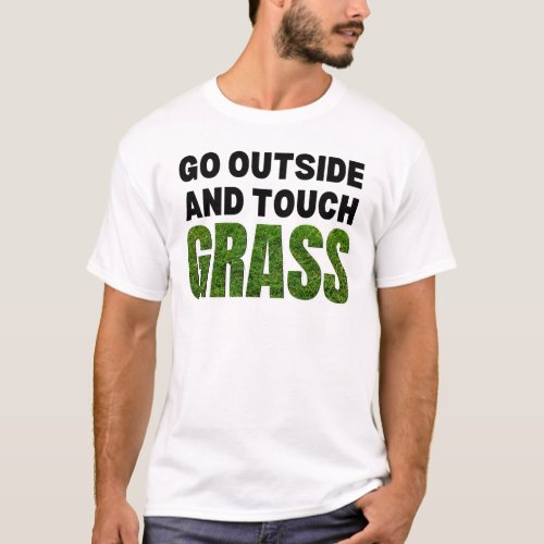 GO OUTSIDE TOUCH GRASS Funny Humor T_Shirt