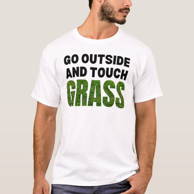 GO OUTSIDE TOUCH GRASS Funny Humor T-Shirt (Front)