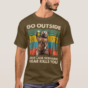 Go Outside Worst Case Scenario A Bear Kill You Bee T-Shirt
