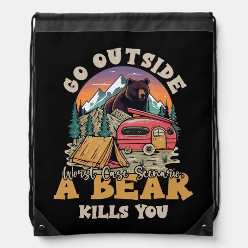 Go Outside Worst Case Scenario A Bear Kill You Cam Drawstring Bag