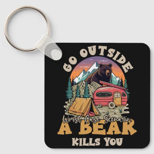 Go Outside Worst Case Scenario A Bear Kill You Cam Keychain
