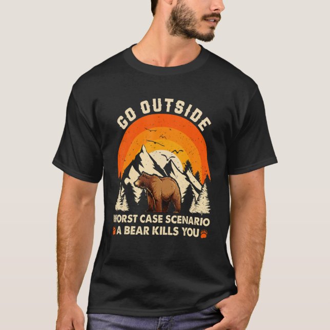 Go Outside Worst Case Scenario A Bear Kill You Cam T-Shirt (Front)
