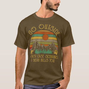 Go Outside Worst Case Scenario A Bear Kill You Vin T-Shirt