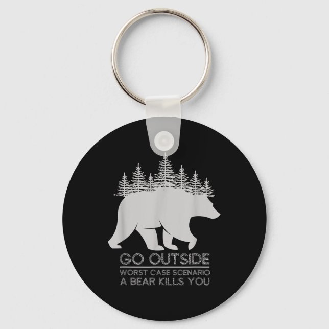 Go Outside Worst Case Scenario A Bear Kills You Ca Keychain (Front)