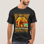 Go Outside Worst Case Scenario A Bear Kills You Ca T-Shirt<br><div class="desc">Go Outside Worst Case Scenario A Bear Kills You Camping  1</div>