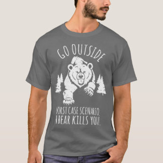 Go OutSide Worst Case Scenario A Bear Kills You Hi T-Shirt