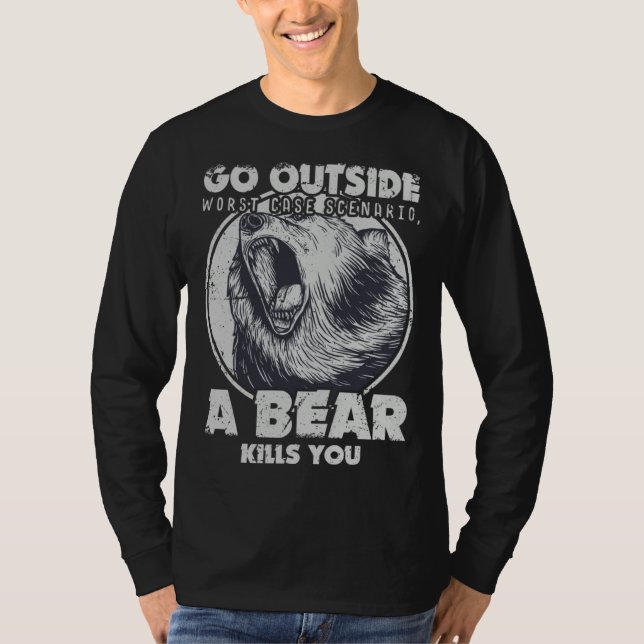 Go Outside Worst Case Scenario A Bear Kills You T-Shirt (Front)