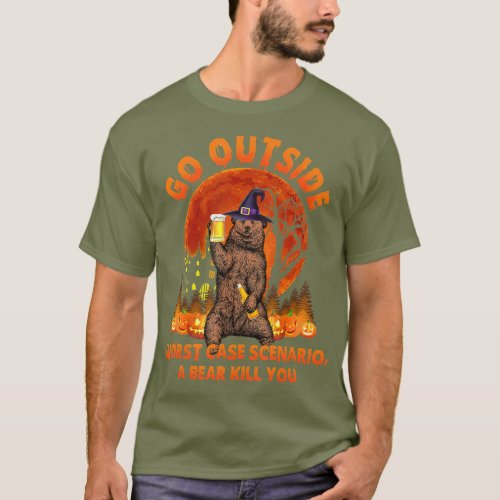 Go Outside Worst Case Scenario A Bear Kills You T_Shirt