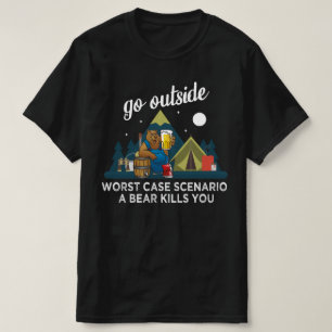 Go outside worst case scenario a bear kills you T-Shirt