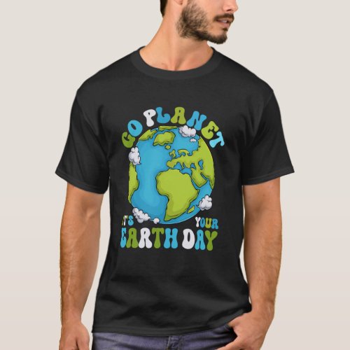 Go Planet It s your Earthday Groovy Planet Earth D T_Shirt