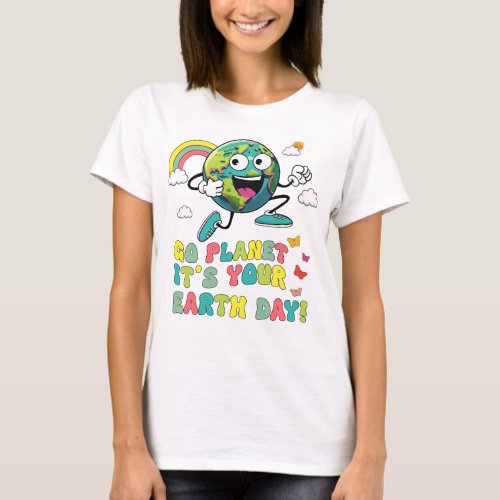 Go Planet Its Your Birthday Earth Day Inspired T_Shirt