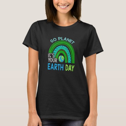 Go Planet Its Your Earth Day 2022 Everyday Rainbo T_Shirt