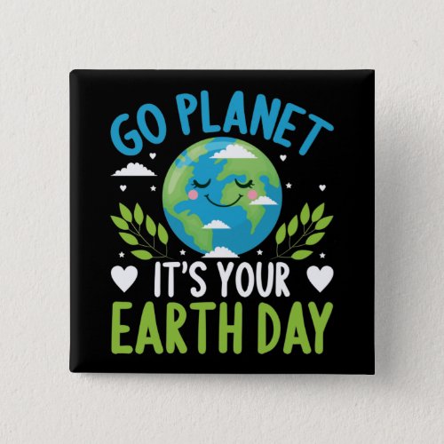 Go planet its your Earth Day April 22 Button