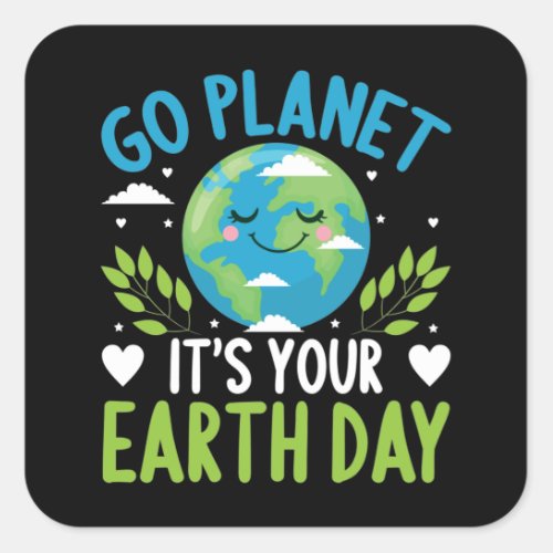 Go planet its your Earth Day April 22 Square Sticker