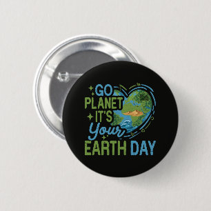 Go Planet It's Your Earth Day Button