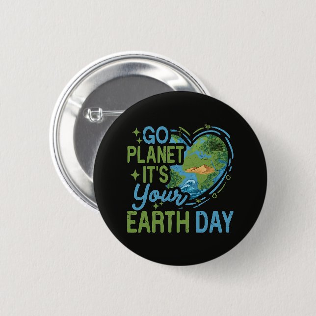 Go Planet It's Your Earth Day Button (Front & Back)