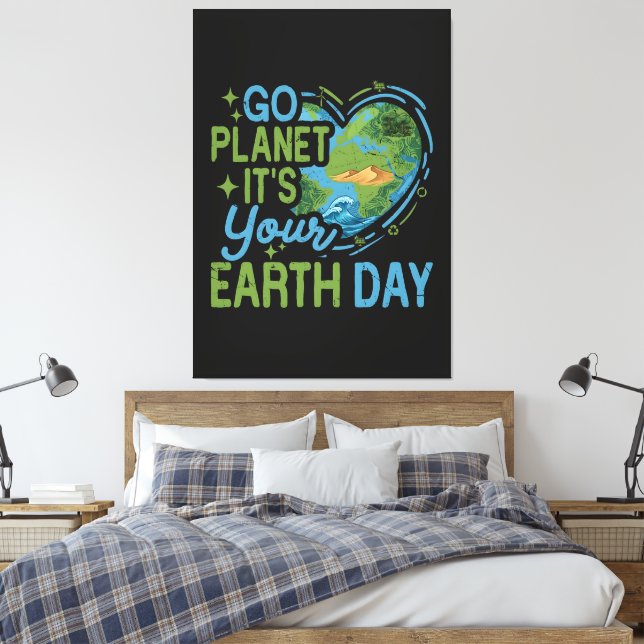 Go Planet It's Your Earth Day Canvas Print (Insitu(Bedroom))