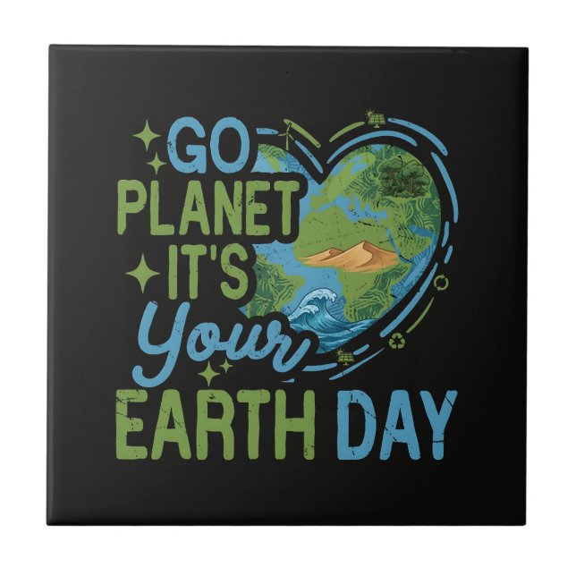 Go Planet It's Your Earth Day Ceramic Tile (Front)