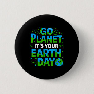 Go Planet Its Your Earth Day Eco-friendly Design  Button