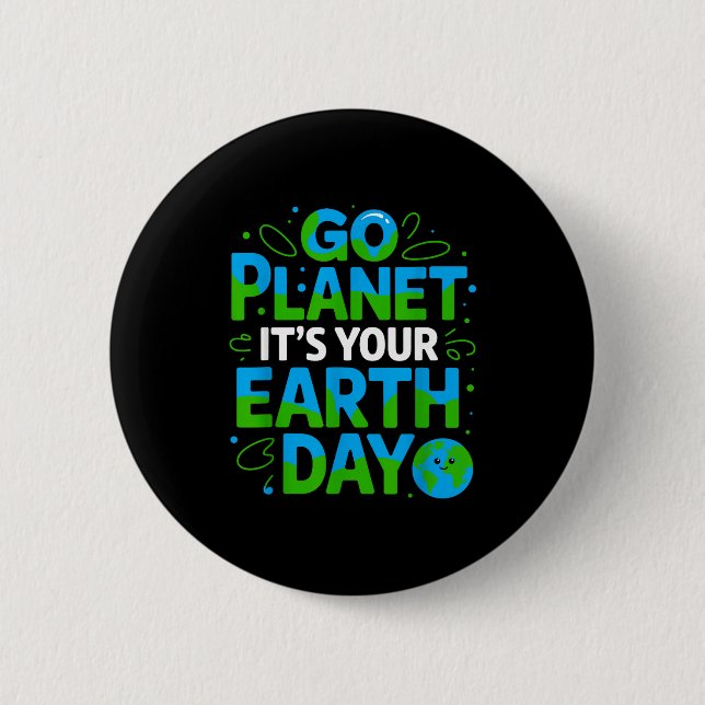 Go Planet Its Your Earth Day Eco-friendly Design  Button (Front)