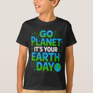 Go Planet Its Your Earth Day Eco-friendly Design  T-Shirt
