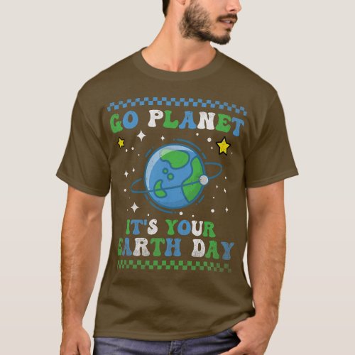Go Planet its Your Earth Day Funny Science Quote E T_Shirt