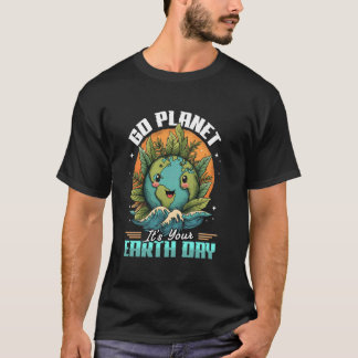 Go Planet It's Your Earth Day T-Shirt