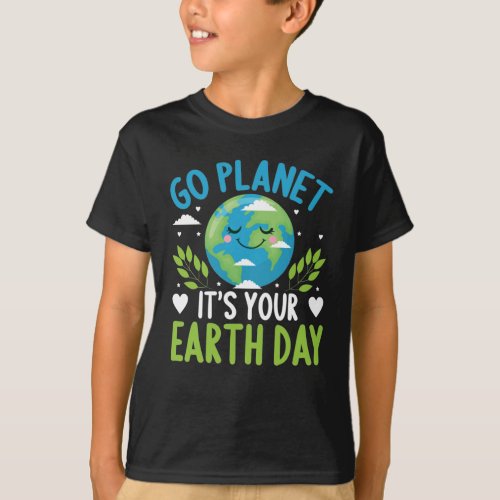 Go planet its your Earth Day T_Shirt