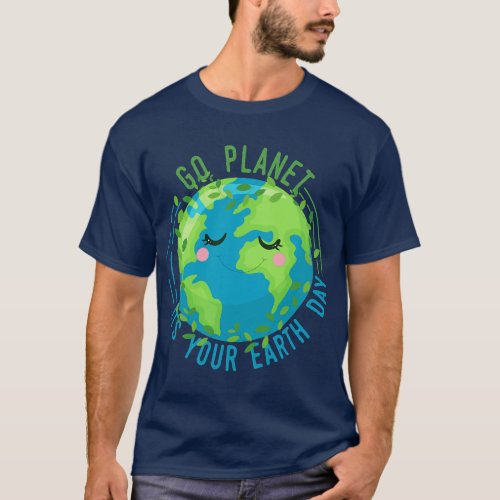 Go Planet Its Your Earth Day Women Men Kids Earth  T_Shirt