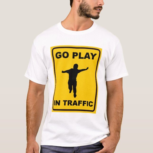 Go Play in Traffic T-Shirt (Front)