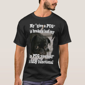 go PUG yourself is fully functional Fun Idea T-Shirt