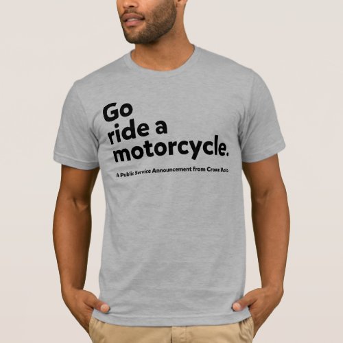 Go Ride A Motorcycle _ PSA from Crown Moto T_Shirt