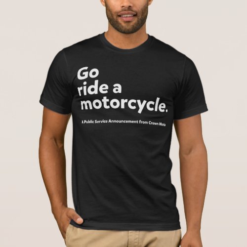 Go Ride A Motorcycle PSA white ink T_Shirt