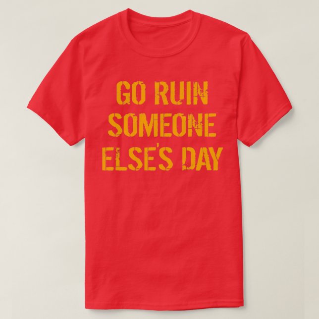 Go Ruin Someone Elses Day Yellowstone T-Shirt (Design Front)