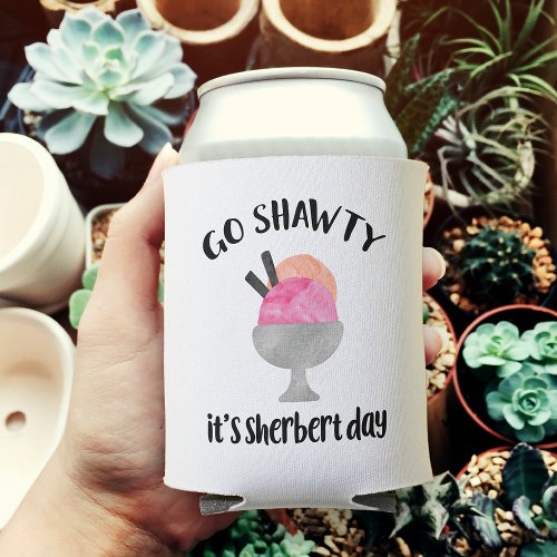 Go Shawty Its Sherbert Day Can Cooler