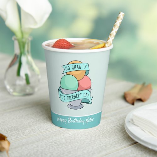 Go Shawty Its Sherbert Day Personalized Birthday Paper Cups