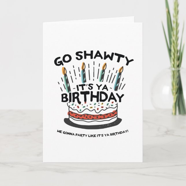 Go Shawty It's Your Birthday Card (Front)