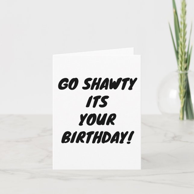 Go shawty it's your birthday holiday card (Front)