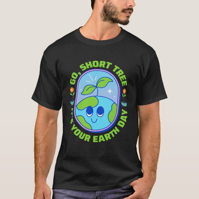 Go Short Tree It s your Earth Day 2023 Earth Plane T-Shirt (Front)