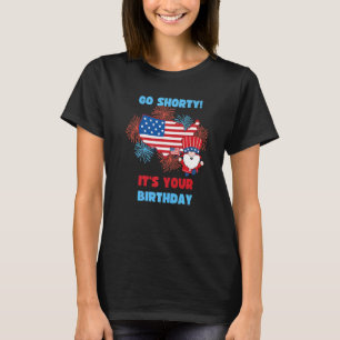 Go Shorty It's Your Birthday America 4th Of July T-Shirt
