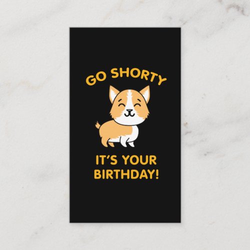 Go Shorty Its Your Birthday Funny Corgi Puppy Dog Business Card