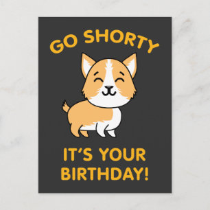 Go Shorty It's Your Birthday Funny Corgi Puppy Dog Postcard