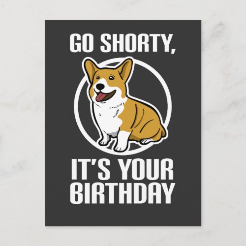 Go Shorty Its Your Birthday Funny Corgi Puppy Postcard