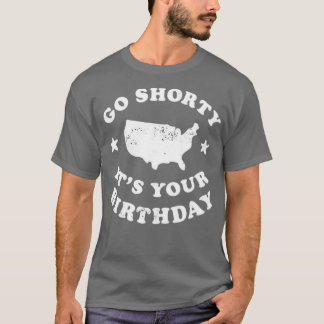Go Shorty It's Your Birthday T-Shirt