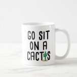 Go Sit On A Cactus Coffee Mug at Zazzle